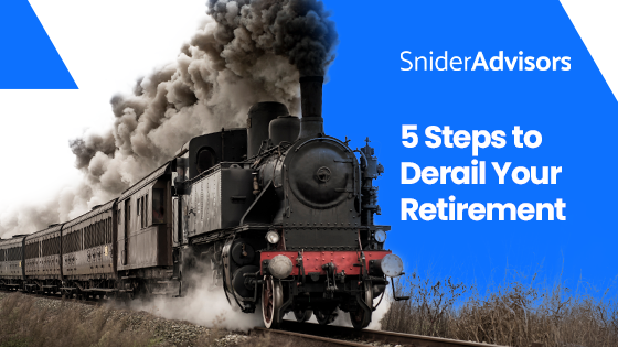 5 Steps to Derail your Retirement